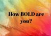 What % bold are you?